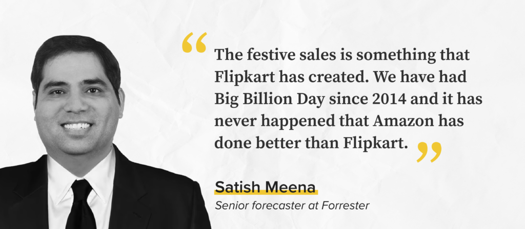 “The festive sales is something that Flipkart has created. We have had Big Billion Day since 2014 and it has never happened that Amazon has done better than Flipkart.” - Satish Meena, senior forecaster at Forrester